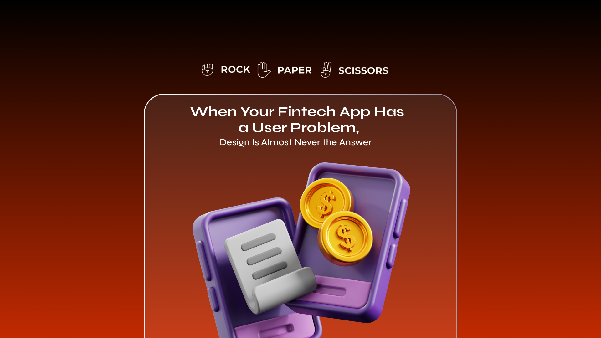 When Your Fintech App Has a User Problem, Design Is Almost Never the Answer