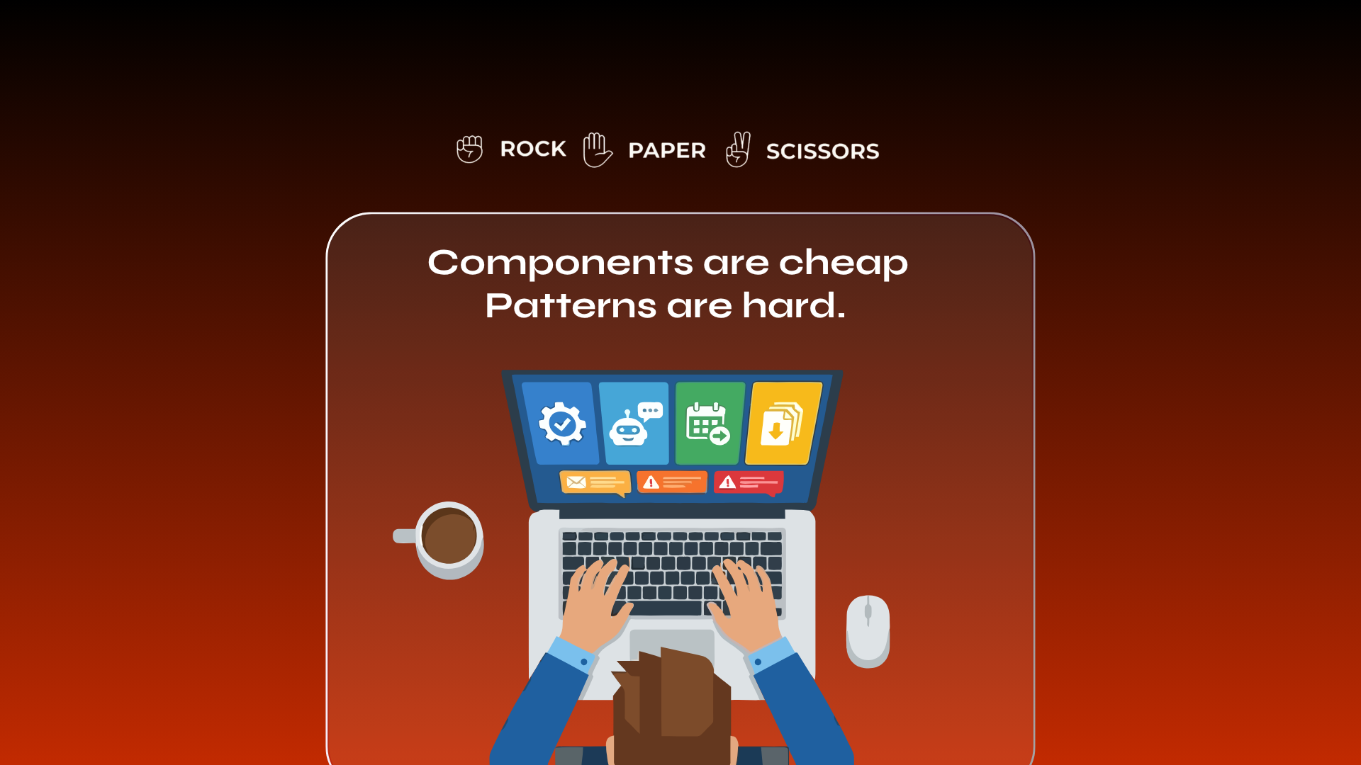 Components are cheap. Patterns are hard.