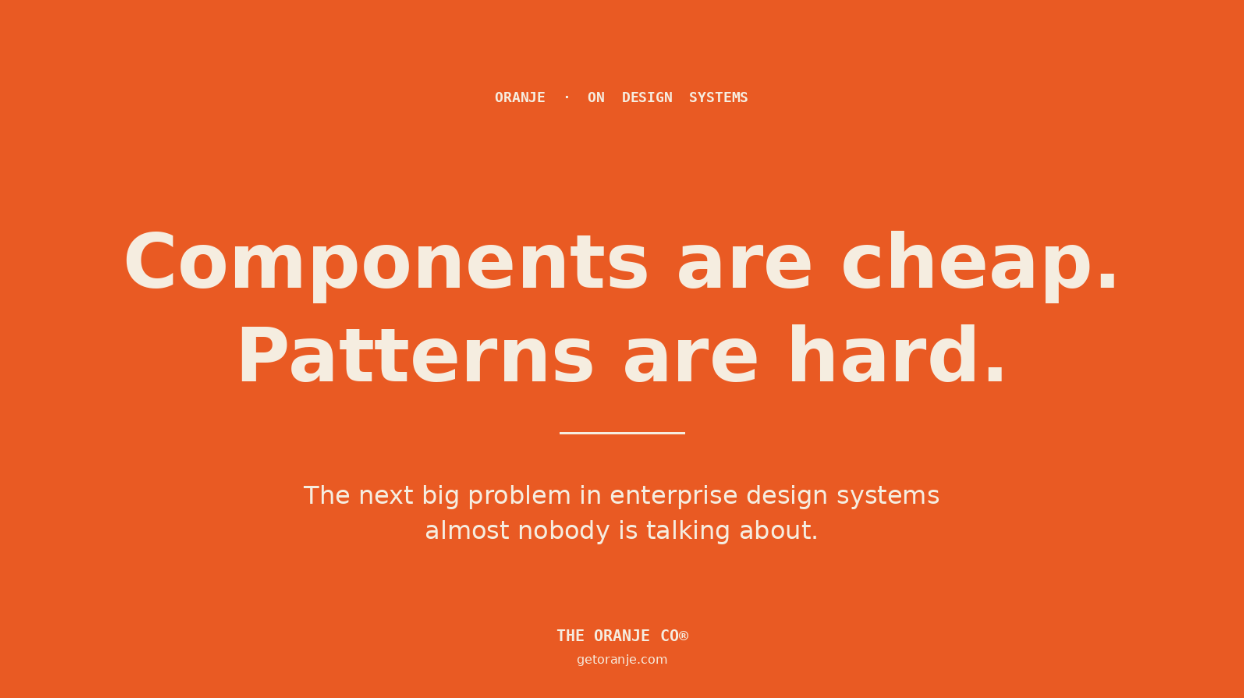 Components are cheap. Patterns are hard.